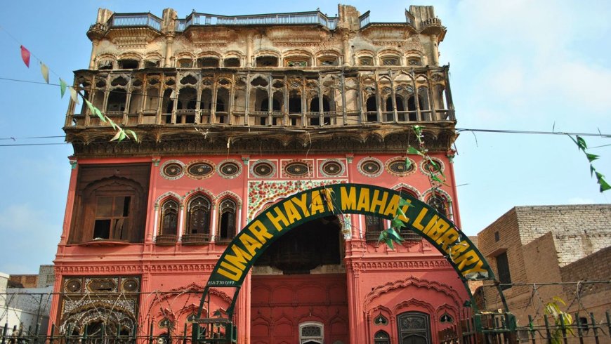 Omar Hayat Mahal: Chiniot’s Historic Palace of Love, Tragedy & Beauty - Bio Points News