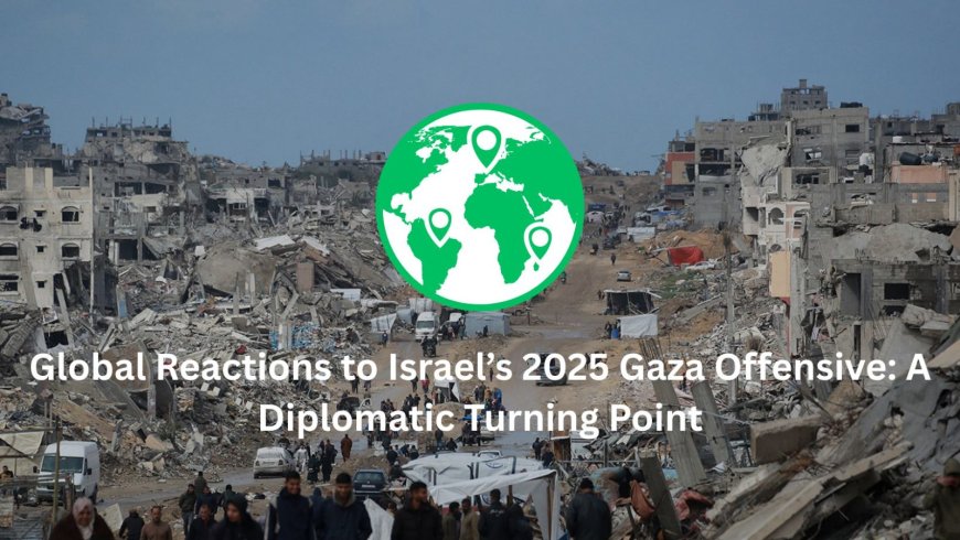 Global Reactions to Israel’s 2025 Gaza Offensive: A Diplomatic Turning Point - Bio Points News