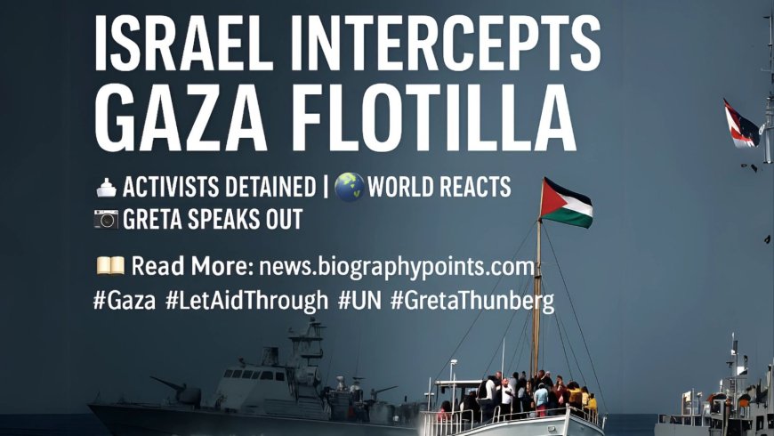 Israel Intercepts Gaza Aid Flotilla: Global Outrage and Legal Questions Arise - Bio Points News