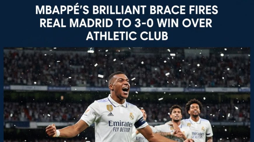 Mbappé’s Brilliant Brace Fires Real Madrid to 3-0 Win Over Athletic Club - Bio Points News