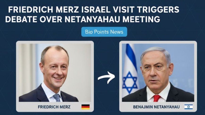 Friedrich Merz Israel Visit Triggers Debate Over Netanyahu Meeting - Bio Points News