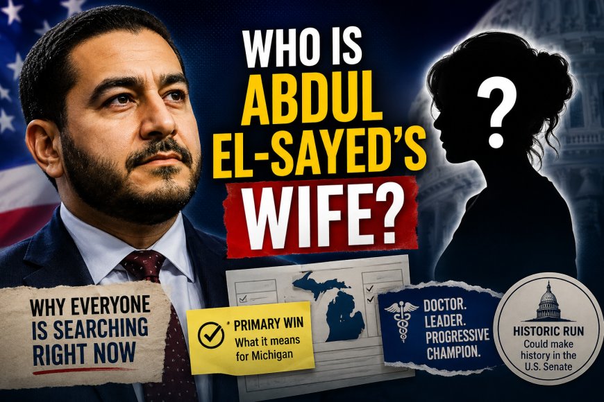 Abdul El-Sayed Wife: Why the Search Is Trending After Primary Win