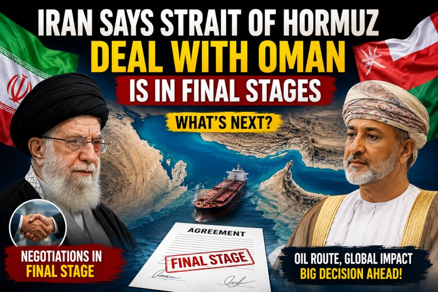 Iran Says Strait of Hormuz Deal With Oman Near Completion