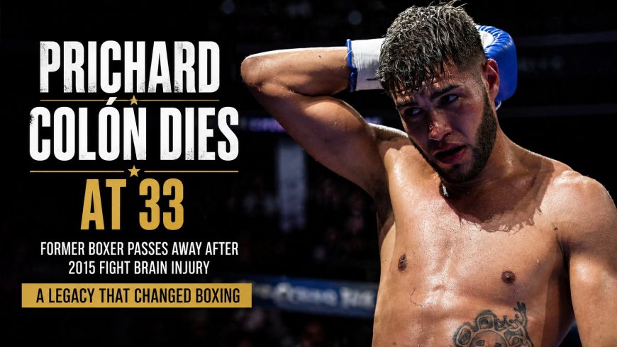 Prichard Colon Dies at 33 After 2015 Boxing Brain Injury