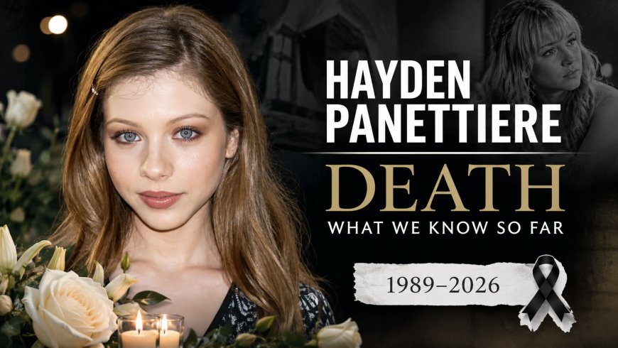 Hayden Panettiere Death: What We Know So Far