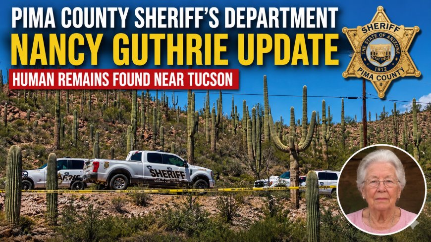 Pima County Sheriff's Department Gives Nancy Guthrie Update After Human Remains Found Near Tucson