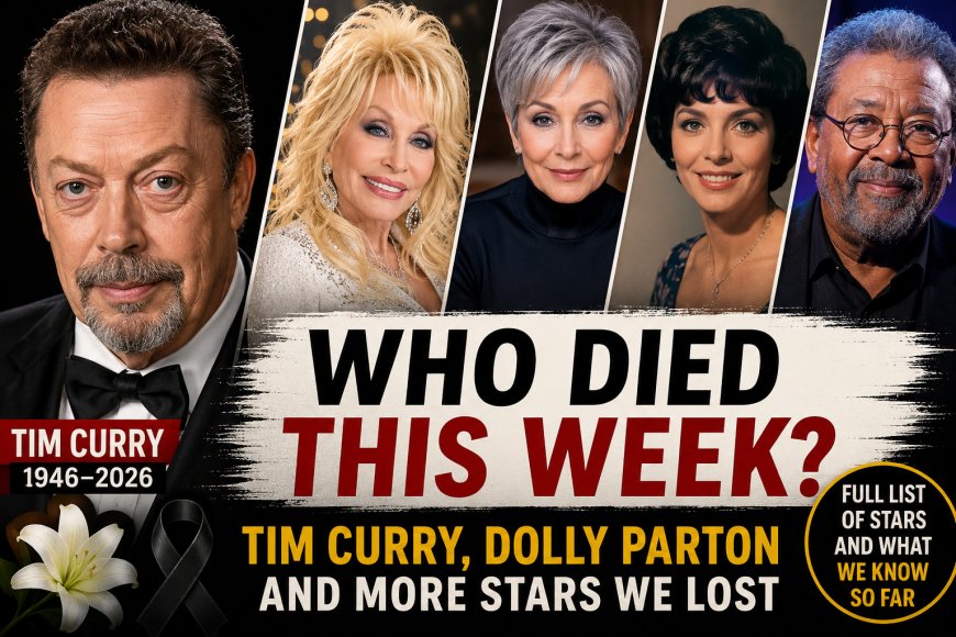 Who Died This Week? Tim Curry, Dolly Parton and More
