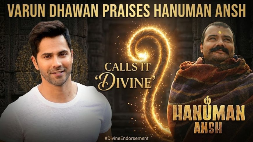 Varun Dhawan Praises Hanuman Ansh, Calls It ‘Divine’